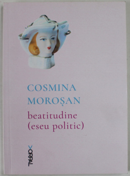 BEATITUDINE ( ESEU POLITIC ) de COSMINA MOROSAN , VERSURI , 2017