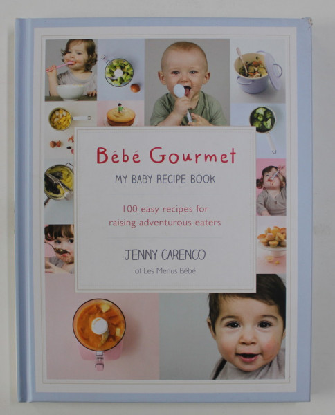BEBE GOURMET MY BABY RECIPE BOOK by JENNY CARENCO , 2013