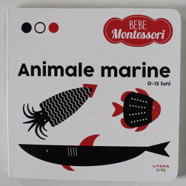 BEBE MONTESSORI , ANIMALE MARINE , 0 - 12 LUNI , 2022 *EDITIE CARTONATA