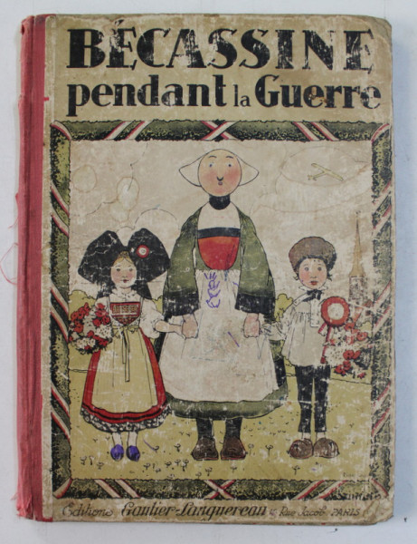 BECASSINE PENDANT LA GUERRE , texte de CAUMERY , illustrations de J.P. PINCHON , CONTINE BENZI DESENATE , 1932 , LEGATURA ORIGINALA DE EDITURA , CARTONATA , CU URME DE UZURA SI PETE *