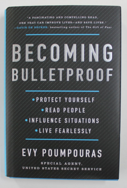 BECOMING BULLETPROOF - PROTECT YOURSELF , READ PEOPLE , INFLUENCE SITUATIONS , LIVE FEARLESSLY by EVY POUMPOURAS , 2020