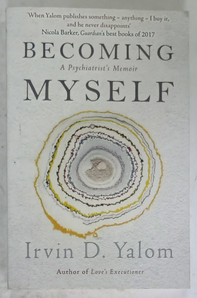 BECOMING MYSELF , A PSYCHIATRIST 'S MEMOIR by IRVIN D. YALOM , 2017
