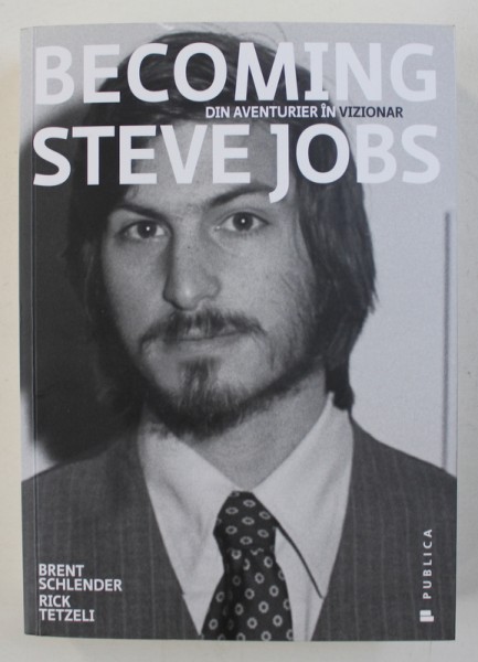BECOMING STEVE JOBS - DIN AVENTURIER IN VIZIONAR de BRENT SCHLENDER si RICK TETZELI , 2015 * PREZINTA SUBLINIERI CU CREIONUL