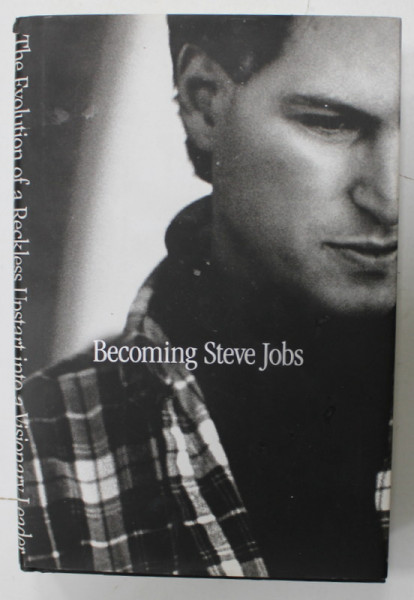 BECOMING STEVE JOBS , THE EVOLUTION OF A RECKLESS UPSTART INTO A VISIONARY LEADER by BRENT SCHLENDER  and RICK TETZELI , 2015