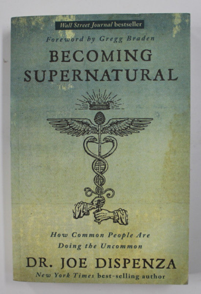 BECOMING SUPERNATURAL - HOW COMMON PEOPLE ARE DOING THE UNCOMMON by JOE DISPENZA , 2019