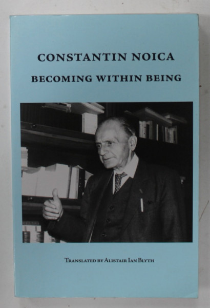 BECOMING WITHIN BEING by CONSTANTIN NOICA , translated by ALISTAIR IAN BLYTH , 2009