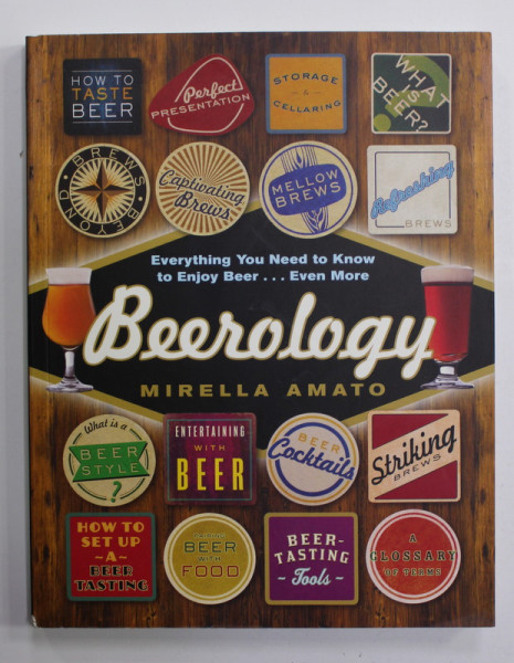BEEROLOGY by MIRELLA AMATO , EVERYTHING YOU NEED TO KNOW TO ENJOY BEER ...EVEN MORE , 2014