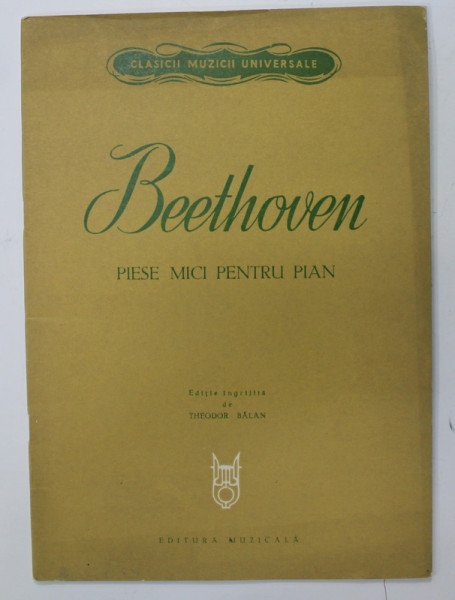 BEETHOVEN , PIESE MICI PENTRU PIAN , editie ingrijita de THEODOR BALAN , 1978, CONTINE PARTITURI *