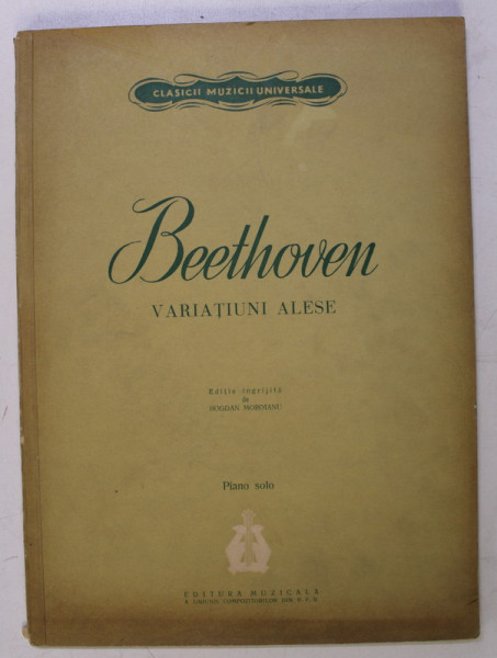 BEETHOVEN , VARIATIUNI ALESE , PIANO SOLO , editie ingrijita de BOGDAN MOROIANU , 1962