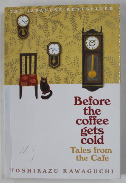 BEFORE THE COFFEE GETS COLD , TALES FROM THE CAFE by TOSHIKAZU KAWAGUCHI , 2020