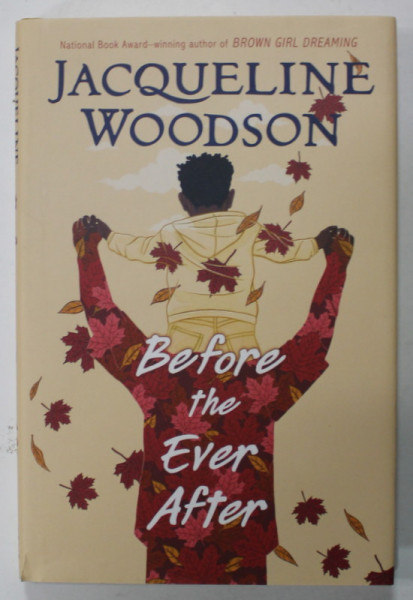 BEFORE THE EVER AFTER by JACQUELINE WOODSON , 2020