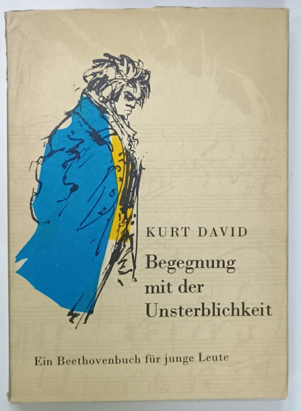 BEGEGNUNG MIT DER UNSTERBLICHKEIT ( INTALNIRE CU NEMURIREA ) EIN BEETHOVENBUCH FUR DIE JUNGE LEUTE , TEXT IN LB. GERMANA , von KURT DAVID , 1981