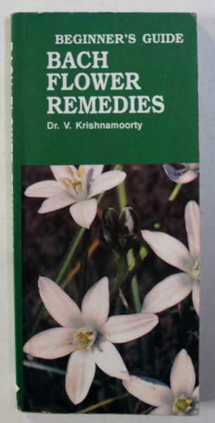 BEGINNER ' S GUIDE BACH FLOWERS REMEDIES by V. KRISHNAMOORTY , 2006