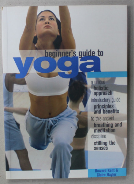 BEGINNER 'S GUIDE TO YOGA by HOWARD KENT and CLAIRE HAYLER , 2003