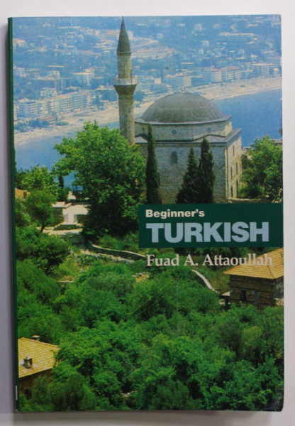 BEGINNER 'S TURKISH by FUAD A. ATTAOULLAH , 1998