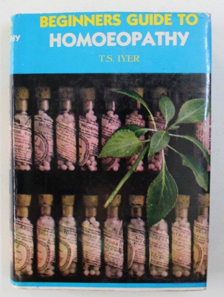 BEGINNERS GUIDE TO HOMEOPATHY by T.S. IYTER , 2001