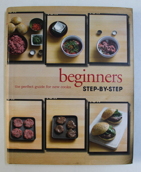 BEGINNERS - THE PERFECT GUIDE FOR NEW COOKS , STEP BY STEP , 2013