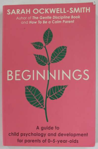 BEGINNINGS by SARAH OCKWELL - SMITH , A GUIDE TO CHILD PSYCHOLOGY AND DEVELOPMENT FOR PARENTS OF 0  - 5  - YEAR - OLDS , 2022
