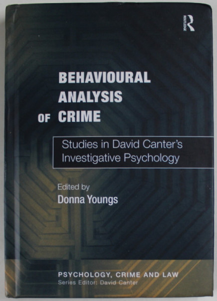 BEHAVIOURAL ANALYSIS OF CRIME - STUDIES IN DAVID CANTER 'S INVESTIGATIVE PSYCHOLOGY , edited by DONNA YOUNGS , 2013 , COPERTA  SPATE CU URMA DE INDOIRE