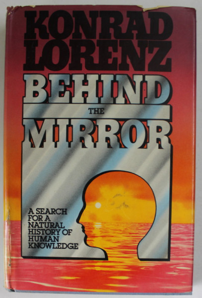 BEHIND THE MIRROR by KONRAD LORENZ , A SEARCH FOR A NATURAL HISTORY OF HUMAN KNOWLEDGE , 1977