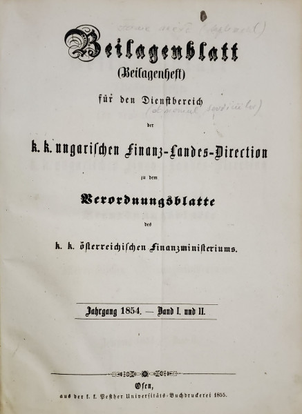 BEILAGENBLATT FUR DEN DIENSTBEREICH DER K.K. UNGARISCHEN FINANZ - LANDES - DIRECTION , ( FOAIE ANEXA ( SUPLIMENT) IN DOMENIUL SERVICIILOR , BAND  II , COLIGAT,  1854 ,