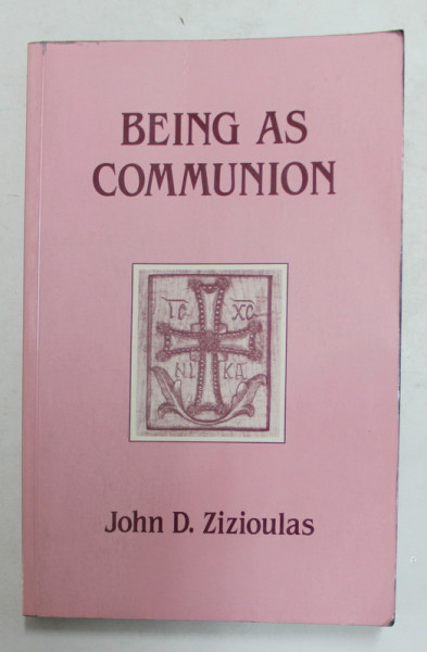BEING A COMMUNION - STUDIES IN PERSONHOOD ANT THE CHURCH by JOHN D. ZIZIOULAS , 1985 , BLOCUL DE FILE VOPSIT CU NEGRU