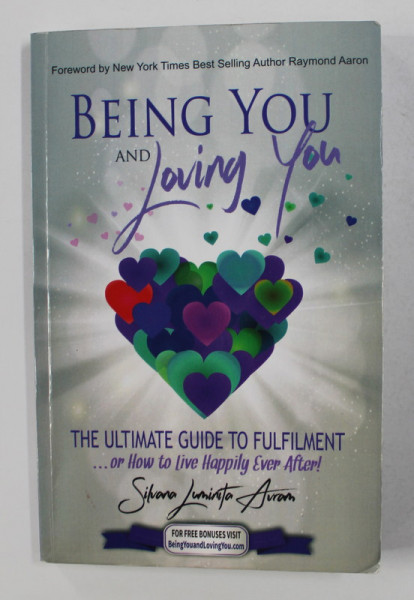 BEING YOU AND LOVING YOU - THE ULTIMATE GUIDE TO FULFILMENT by SILVANA LUMINITA AVRAM , 2016 , DEDICATIE*