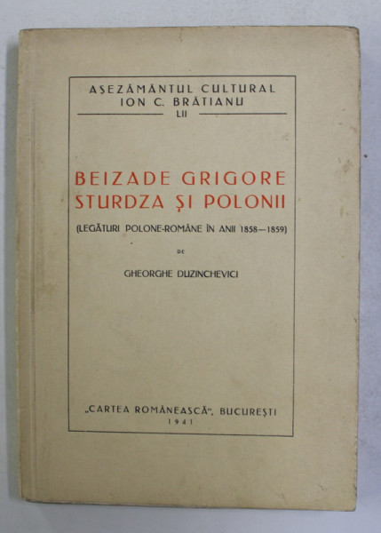 BEIZADE GRIGORE , STURDZA SI POLONII ( legaturi polone - romane in anii 1858 - 1859 ) de GHEORGHE DUZINCHEVICI , 1941