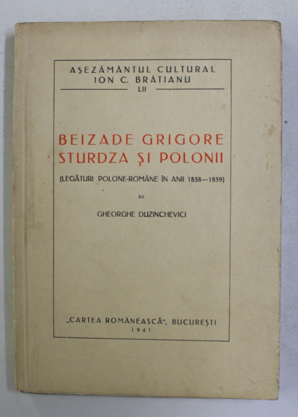 BEIZADE GRIGORE , STURDZA SI POLONII ( legaturi polone - romane in anii 1858 - 1859 ) de GHEORGHE DUZINCHEVICI , 1941