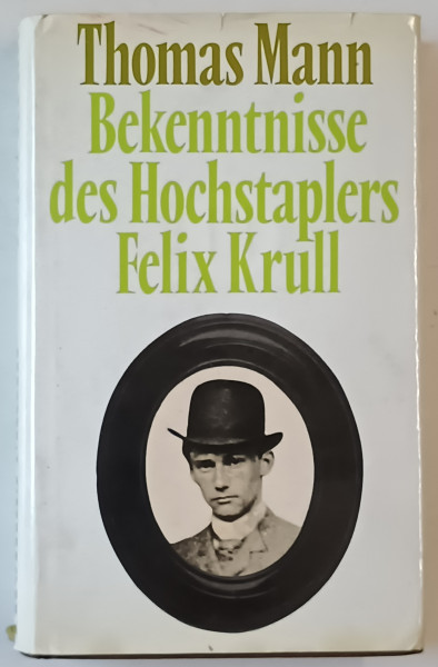 BEKENNTNISSE DES HOCHSTAPLERS FELIX KRULL  (MARTURISIRILE ESCROCULUI FELIX KRULL  ) von THOMAS MANN , TEXT IN LIMBA GERMANA , ANII '60 - ' 70