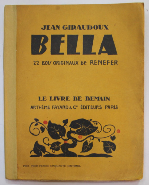 BELLA par JEAN GIRAUDOUX , 22 BOIS ORIGINAUX de RENEFER , 1931 , COTOR LIPIT CU BANDA ADEZIVA