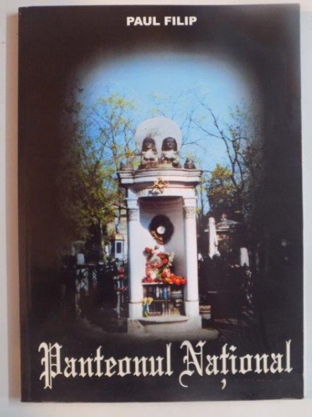 BELLU , PANTEONUL  NATIONAL , ED. a - II - a de PAUL FILIP , 2001