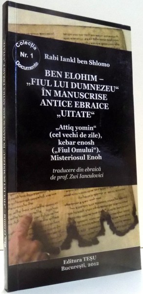 BEN ELOHIM- "FIUL LUI DUMNEZEU" IN MANUSCRISE ANTICE EBRAICE "UITATE" de RABI IANKI BEN SHLOMO , 2012