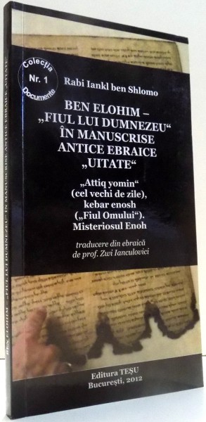 BEN ELOHIM- &quot;FIUL LUI DUMNEZEU&quot; IN MANUSCRISE ANTICE EBRAICE &quot;UITATE&quot; de RABI IANKI BEN SHLOMO , 2012