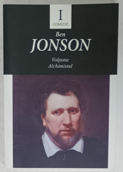 BEN JONSON , COMEDII , VOLUMUL I : VOLPONE , ALCHIMISTUL , 2022