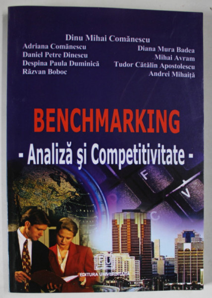 BENCHMARKING , ANALIZA SI COMPETIVITATE de DINU MIHAI COMANESCU ...ANDREI MIHAITA , 2008
