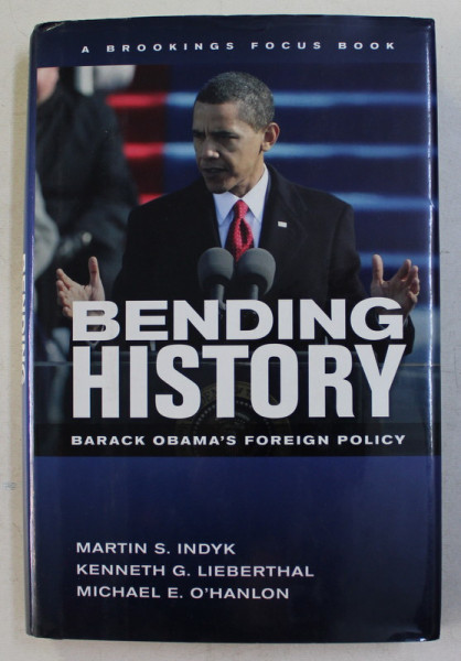 BENDING HISTORY  - BARACK OBAMA 'S FOREIGN POLICY by MARTIN S. INDYK ...MICHAEL E. O 'HANLON , 2009