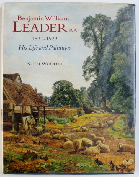 BENJAMIN WILLIAMS RA 1831-1923 HIS LIFE AND PAINTINGS by RUTH WOOD , 1998