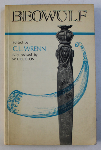 BEOWULF , edited by C.L. WRENN , fully revised by W . F. BOLTON , 1973