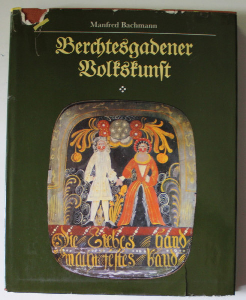 BERCHTESGADENER VOLKSKUNST  ( ARTA POPULARA   ), GESCHICHTE , TRADITION , GEGENWART  von MANFRED BACHMANN , 1985