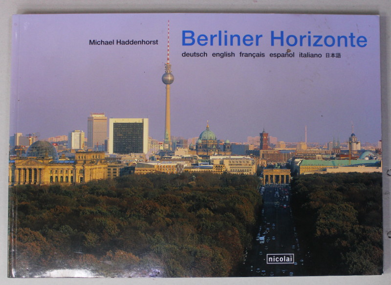 BERLINER HORIZONTE von MICHAEL HADDENHORST , TEXT IN GERMANA , ENGLEZA , FRANCEZA , SPANIOLA , ITALIANA , JAPONEZA , 2004