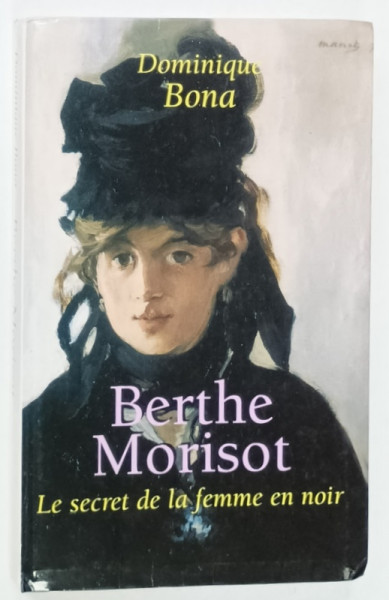 BERTHE MORISOT , LE SECRET DE LA FEMME EN NOIR par DOMINIQUE BOND , 2000