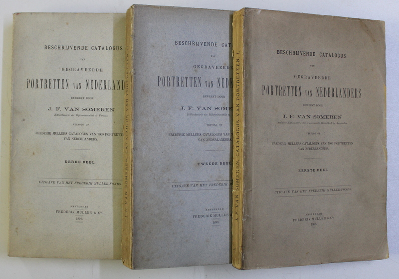 BESCHRIJVENDE CATALOGUS VAN GEGRAVEERDE PORTRETEN VAN NEDERLANDERS - J. F. VAN SOMEREN , VOLUMELE I  - III , 1888 - 1891