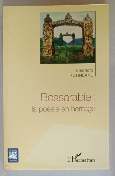 BESSARABIE : LA POESIE EN HERITAGE par ELEONORA  HOTINEANU , 2013, DEDICATIE *