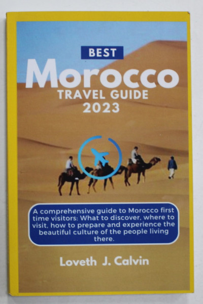 BEST MOROCCO TRAVEL GUIDE 2023 by LOVETH J. CALVIN , 2023