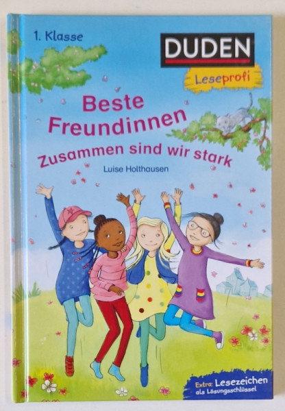 BESTE FREUNDINNEN , ZUSAMMEN SIND WIR STARCK ( CELE MAI BUNE PRIETENE )  von LUISE HOLTHAUSEN , TEXT IN LIMBA GERMANA , 1. KLASSE , 2022