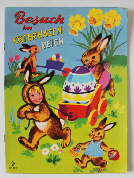 BESUCH IM OSTERHASENREICH ( VIZITA IN TARA  IEPURASILOR DE PASTE ) , TEXT IN LIMBA GERMANA , ANII ' 60 , COPERTA SPATE CU DEFECTE