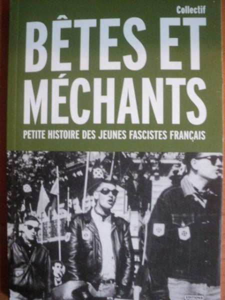 BETES ET MECHANTS. PETITE HISTOIRE DES JEUNES FASCISTES FRANCAIS par COLLECTIF  2002