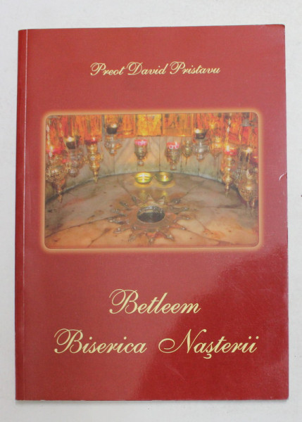 BETLEEM , BISERICA NASTERII de PREOT DAVID PRISTAVU , 2008