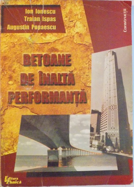BETOANE DE INALTA PERFORMANTA de ION IONESCU, TRAIAN ISPAS, AUGUSTIN POPAESCU, 1999